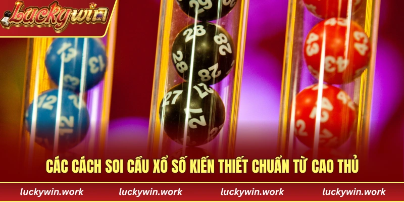 Các cách soi cầu xổ số kiến thiết chuẩn xác từ các cao thủ
