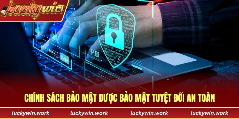 Chính sách bảo mật được bảo mật tuyệt đối an toàn