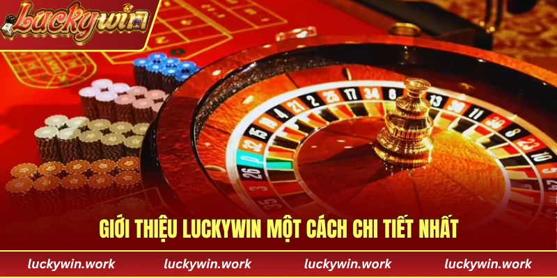 Giới thiệu LUCKYWIN một cách chi tiết nhất