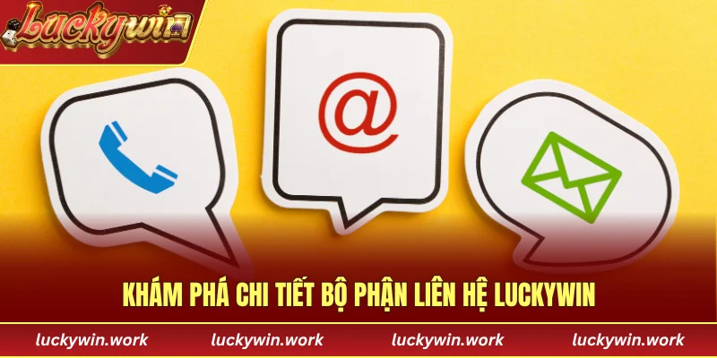 Khám phá chi tiết bộ phận liên hệ Luckywin