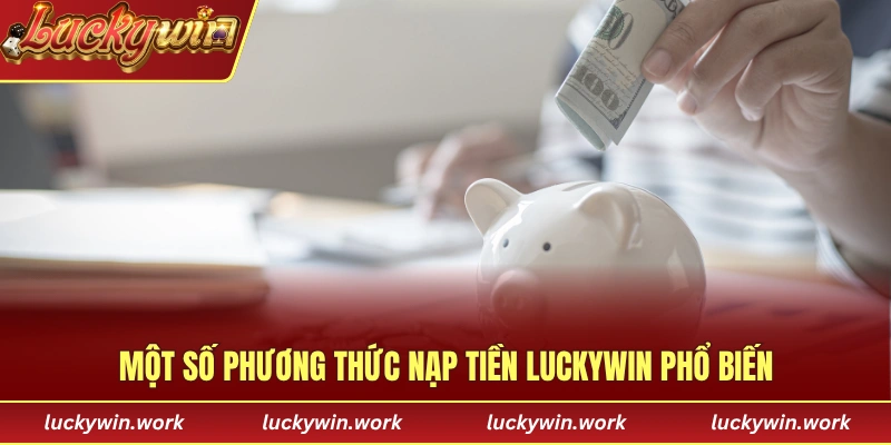 Một số phương thức nạp tiền LUCKYWIN phổ biến