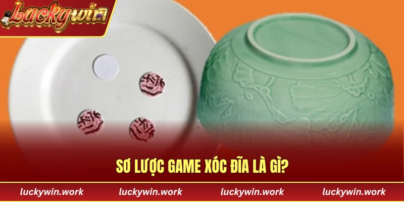 Sơ lược game xóc đĩa là gì?