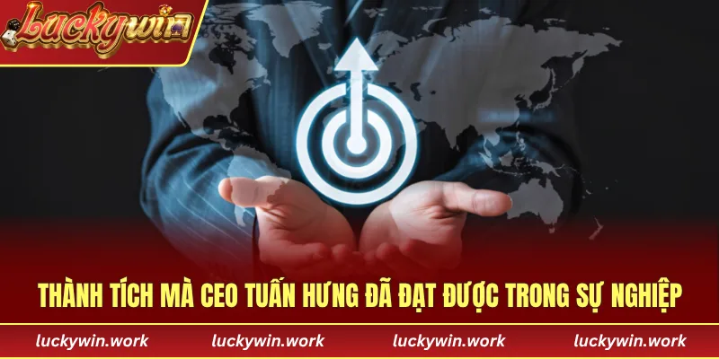 Thành tích mà CEO Tuấn Hưng đã đạt được trong sự nghiệp