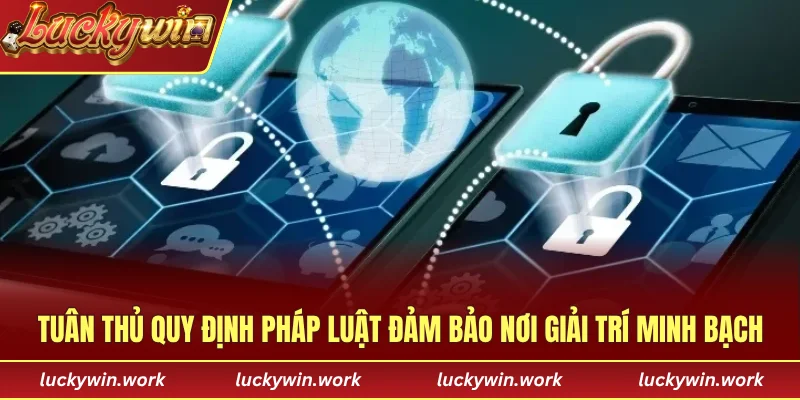 Tuân thủ quy định pháp luật đảm bảo nơi giải trí minh bạch