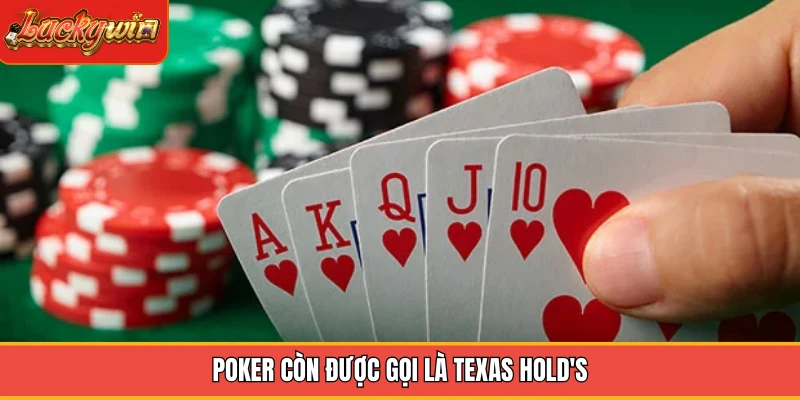 Poker còn được gọi là Texas Hold's Poker còn được gọi là Texas Hold's