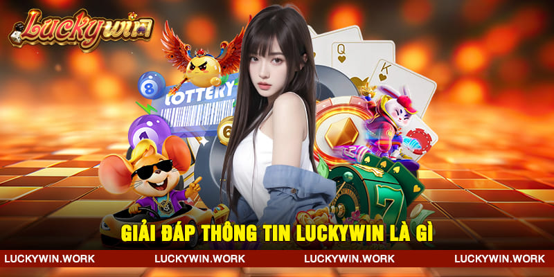 Giải đáp thông tin Luckywin là gì